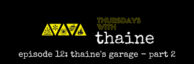 Thursdays With Thaine Episode 12: Thaine's Garage Part 2