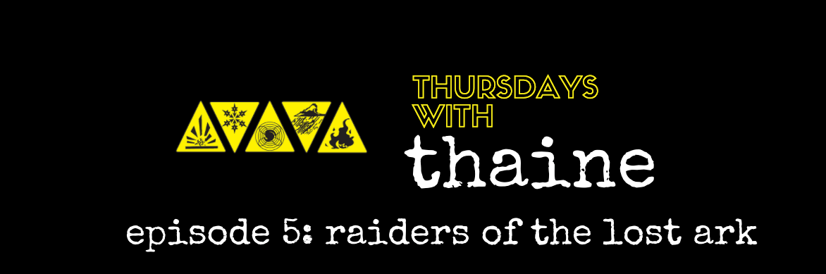 Thursdays With Thaine Episode 5: Raiders of the Lost Ark