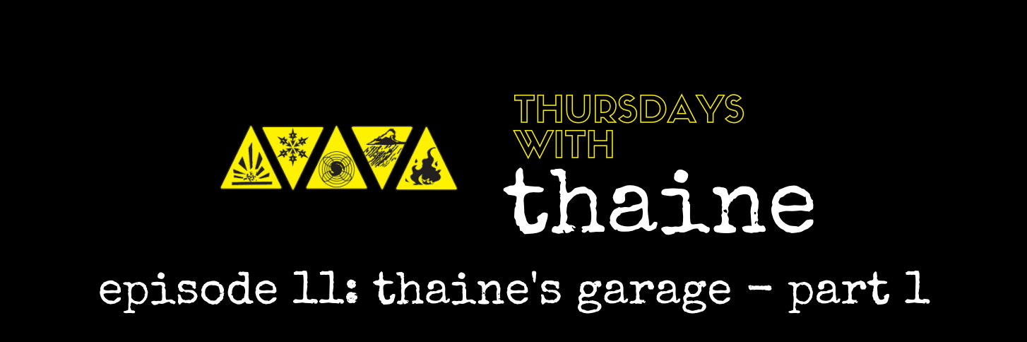 Thursdays With Thaine Episode 11: Thaine's Garage Part 1