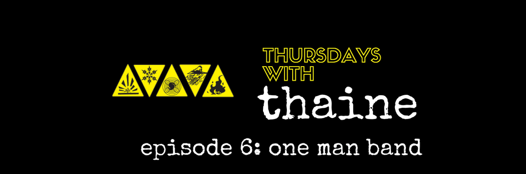 Thursdays With Thaine Episode 6: One Man Band
