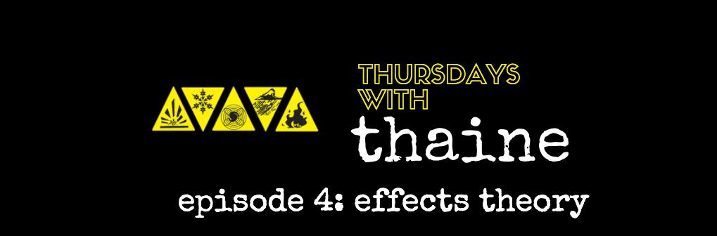 Thursdays with Thaine Episode 4: Effects Theory